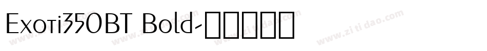 Exoti350BT Bold字体转换